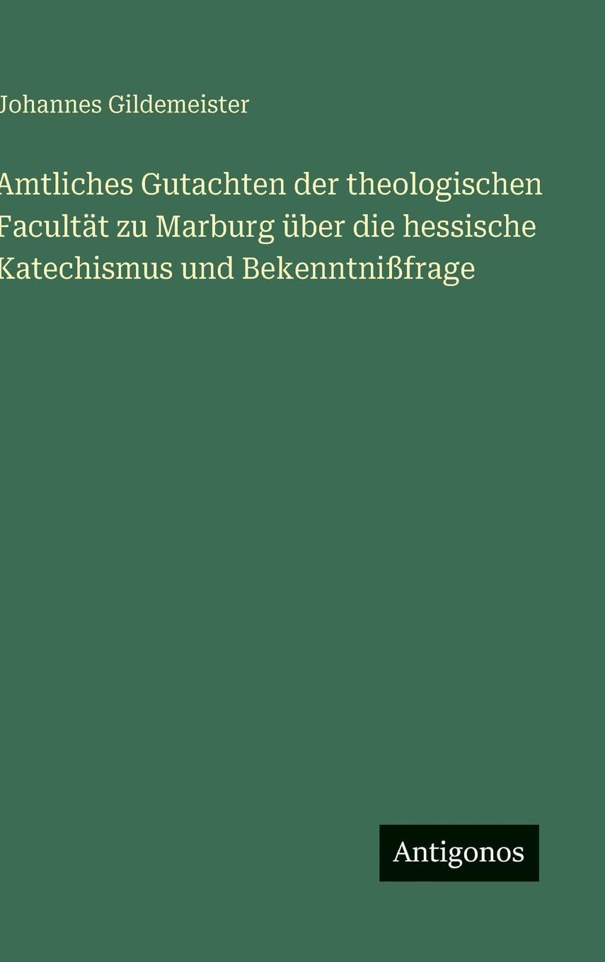Amtliches Gutachten der theologischen Facultät zu Marburg über die hessische Katechismus und Bekenntnißfrage