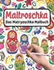 MALTROSCHKA - Das Matryoschka Malbuch: Liebevoll gestaltetes Malbuch für Matryoschka Liebhaber und Russland Fans | Süße Babuschka Puppen und russische ... für Kinder, Erwachsene und die ganze Familie