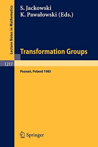 Transformation Groups Poznan 1985: Proceedings of a Symposium held at Poznan, July 5-9, 1985 (Lecture Notes in Mathematics, 1217, Band 1217)