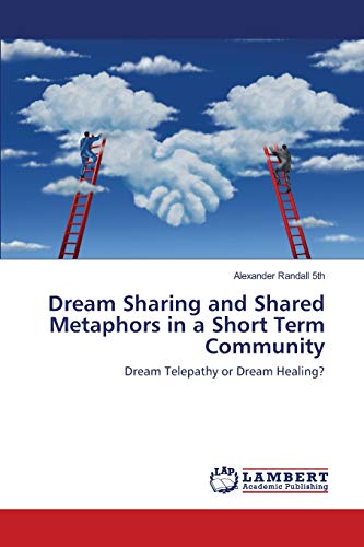 Dream Sharing and Shared Metaphors in a Short Term Community: Dream Telepathy or Dream Healing?