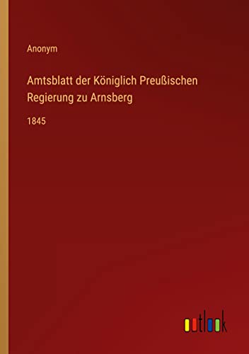 Amtsblatt der Königlich Preußischen Regierung zu Arnsberg: 1845
