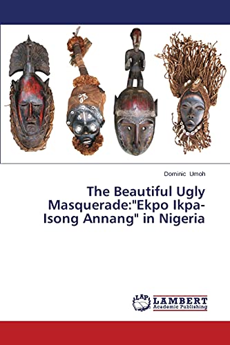 The Beautiful Ugly Masquerade:Ekpo Ikpa-Isong Annang in Nigeria