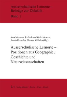 Ausserschulische Lernorte - Positionen aus Geographie, Geschichte und Naturwissenschaften