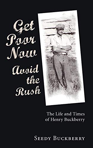 Get Poor Now, Avoid the Rush: The Life and Times of Henry Buckberry