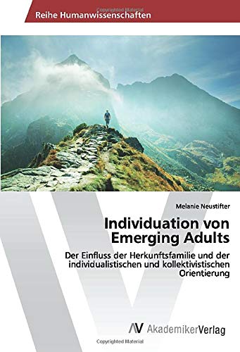 Individuation von Emerging Adults: Der Einfluss der Herkunftsfamilie und der individualistischen und kollektivistischen Orientierung