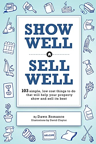 Show Well, Sell Well: 103 Simple, Low-Cost Things to do That Will Help Your Property Show and Sell its Best