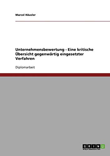 Unternehmensbewertung. Eine kritische Übersicht gegenwärtig eingesetzter Verfahren