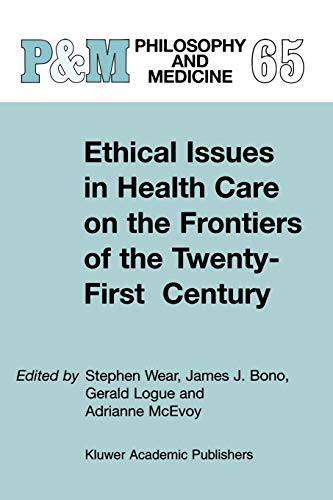 Ethical Issues in Health Care on the Frontiers of the Twenty-First Century (Philosophy and Medicine, 65, Band 65)