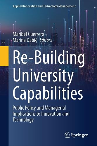 Re-Building University Capabilities: Public Policy and Managerial Implications to Innovation and Technology (Applied Innovation and Technology Management)