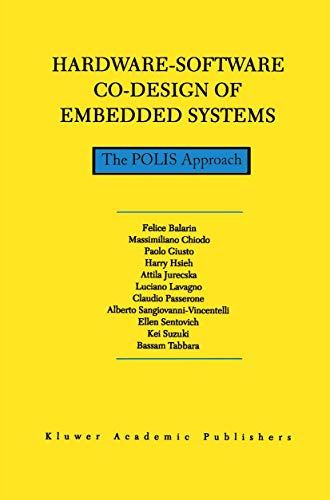 Hardware-Software Co-Design of Embedded Systems: The Polis Approach (The Springer International Series in Engineering and Computer Science, 404, Band 404)
