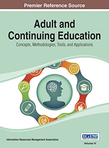 Adult and Continuing Education: Concepts, Methodologies, Tools, and Applications Vol 4