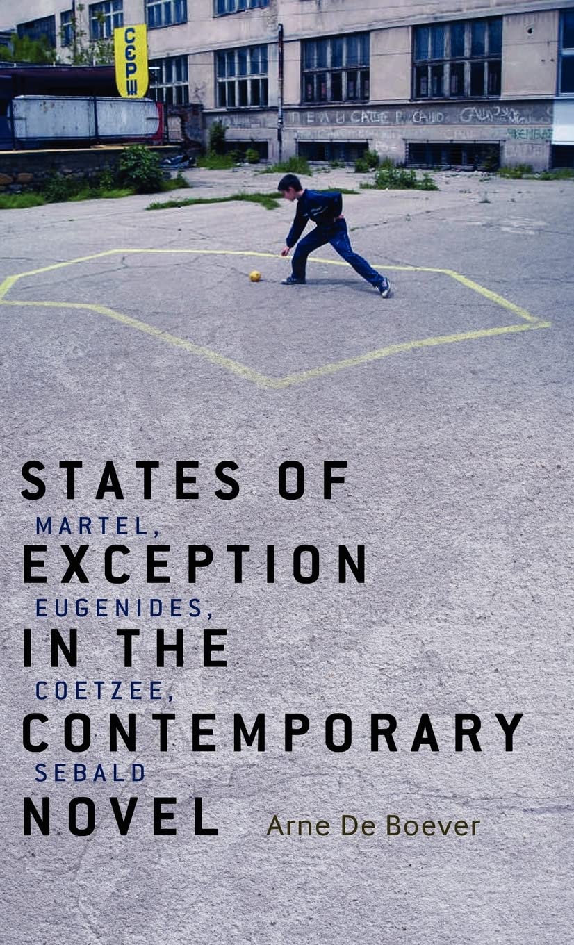 States of Exception in the Contemporary Novel: Martel, Eugenides, Coetzee, Sebald