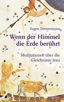 Wenn der Himmel die Erde berührt: Meditationen zu dem Gleichnissen Jesu