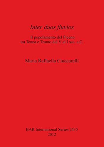 Inter duos fluvios: l popolamento del Piceno tra Tenna e Tronto dal V al I sec. a.C. (Bar S, Band 2435)