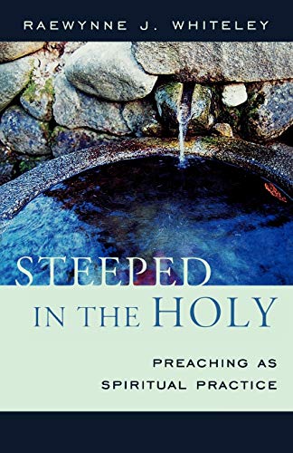 Steeped in the Holy: Preaching as Spiritual Practice