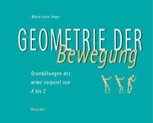 Geometrie der Bewegung. Grundübungen des mime corporel von A bis Z