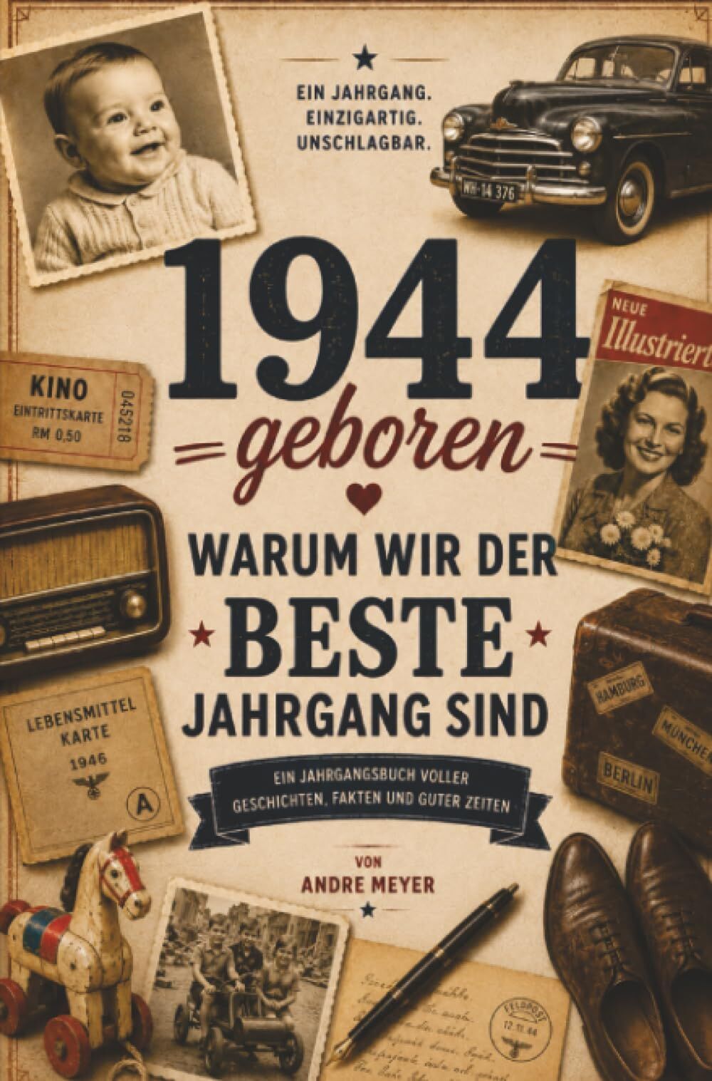 1944 geboren - Warum wir der beste Jahrgang sind