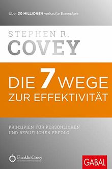 Die 7 Wege zur Effektivität: Prinzipien für persönlichen und beruflichen Erfolg (Dein Erfolg)