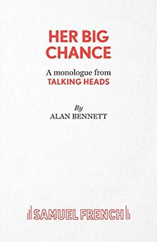 Her Big Chance - A monologue from Talking Heads (Acting Edition S.)