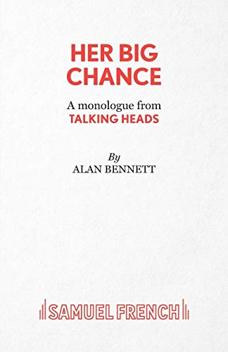 Her Big Chance - A monologue from Talking Heads (Acting Edition S.)