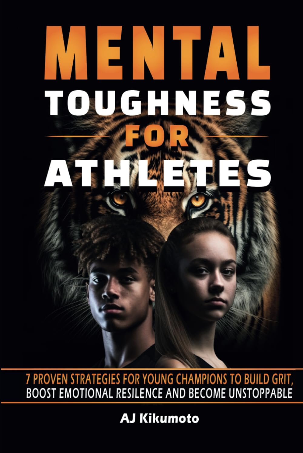 Mental Toughness for Athletes: 7 Proven Strategies for Young Champions to Build Grit, Boost Emotional Resilience and Become Unstoppable