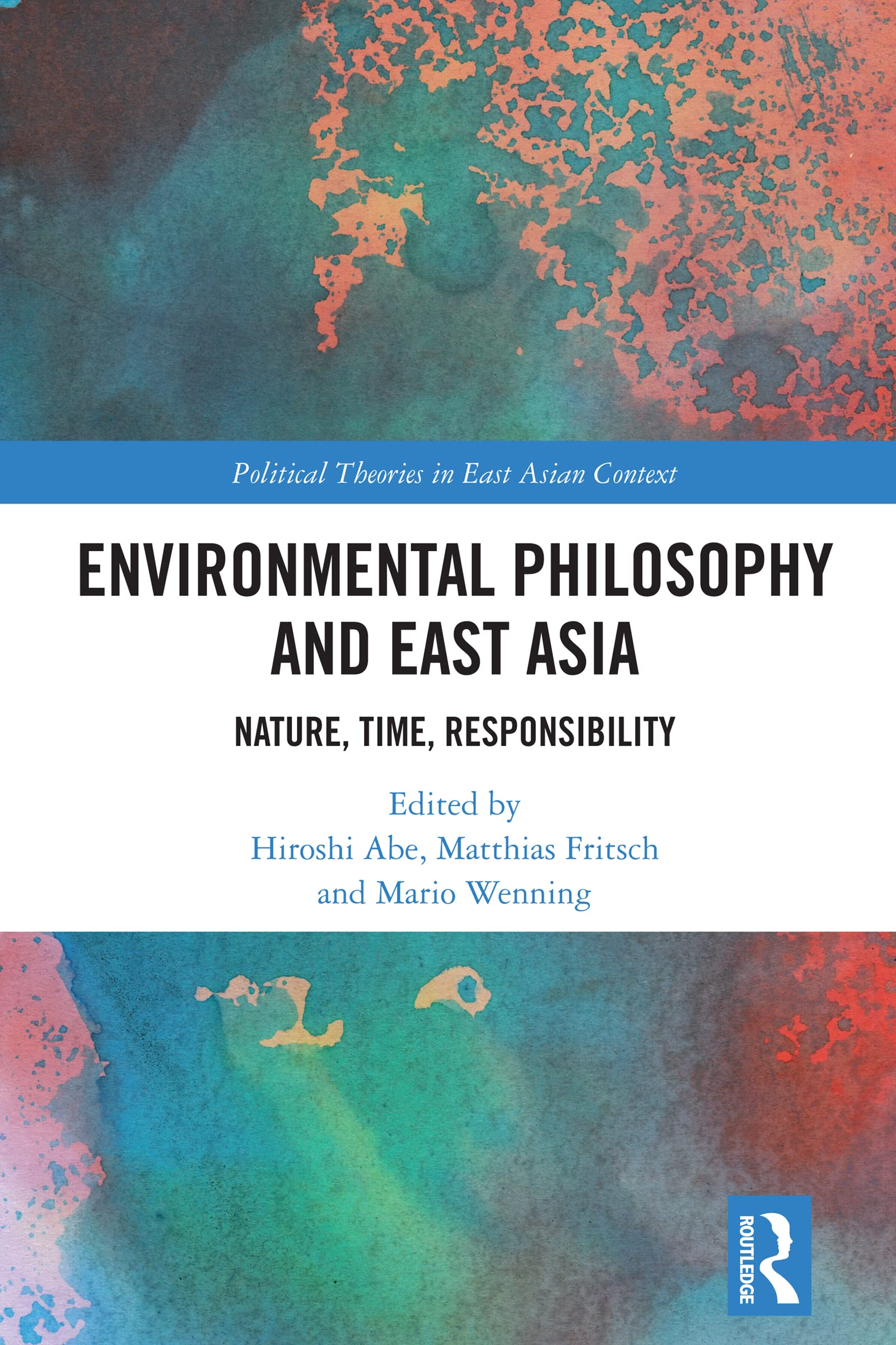 Environmental Philosophy and East Asia: Nature, Time, Responsibility (Political Theories in East Asian Context)