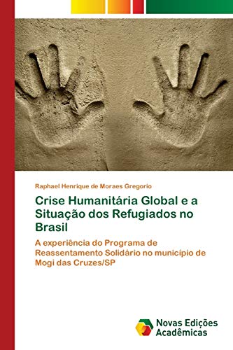 Crise Humanitária Global e a Situação dos Refugiados no Brasil: A experiência do Programa de Reassentamento Solidário no município de Mogi das Cruzes/SP