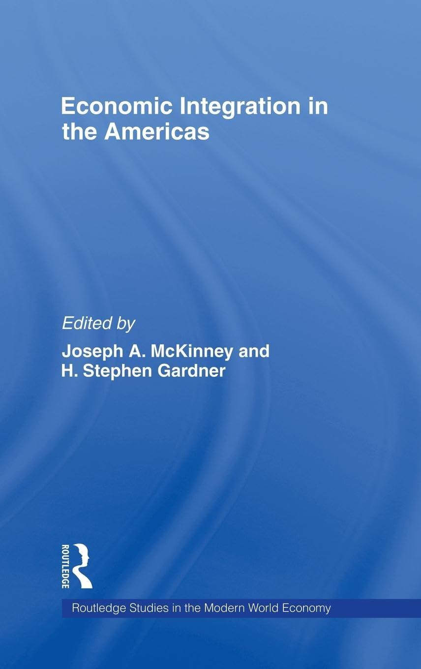 Economic Integration in the Americas (Studies in the Modern World Economy)