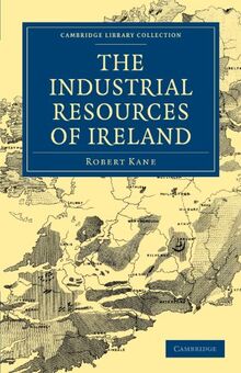 The Industrial Resources of Ireland (Cambridge Library Collection - Technology)