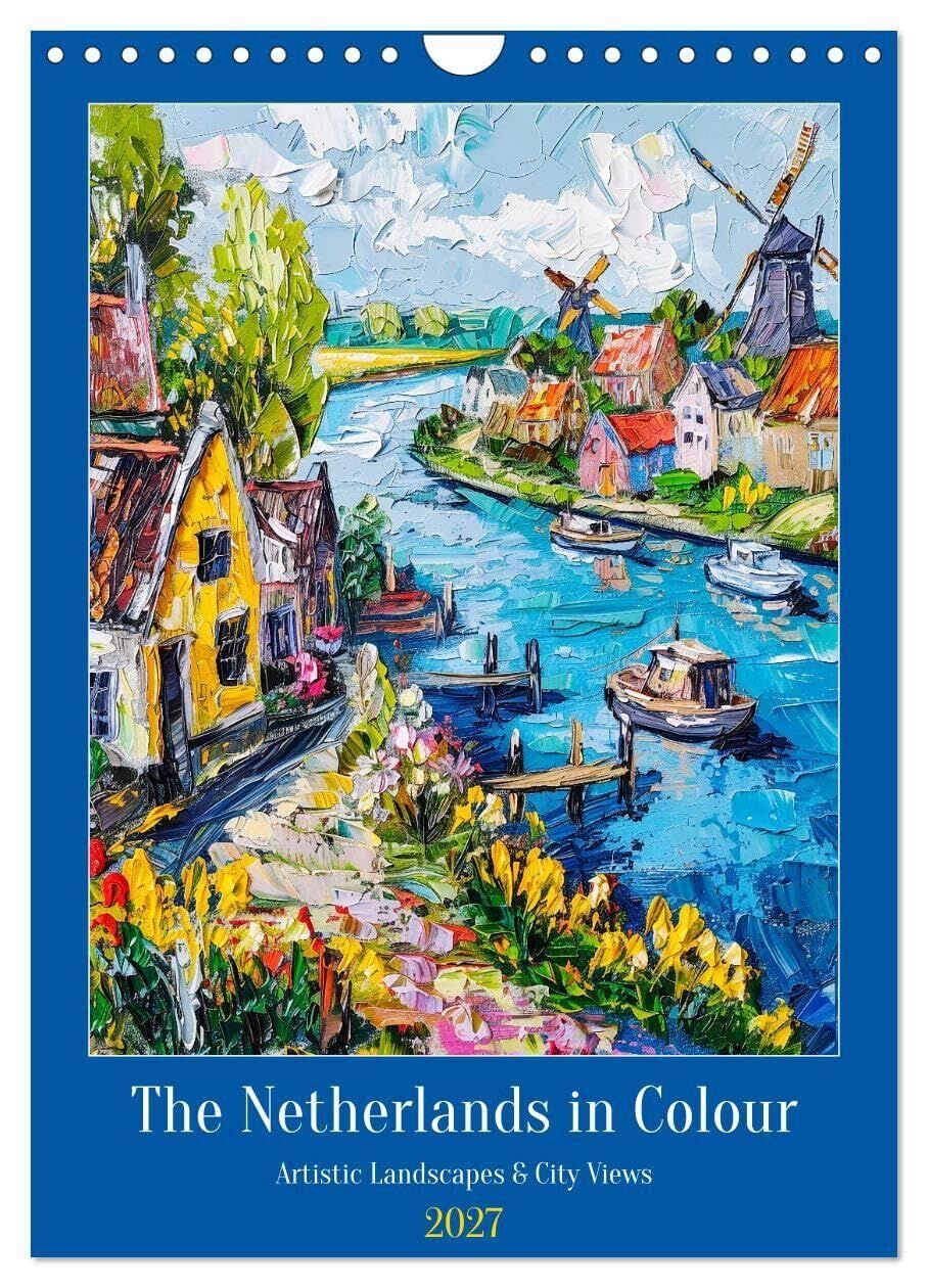 The Netherlands in Colour - Artistic Landscapes and City Views (Wall Calendar 2027 DIN A4 portrait), CALVENDO 12 Month Wall Calendar
