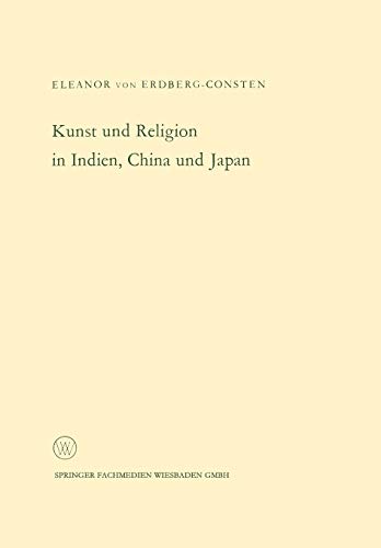 Kunst und Religion in Indien, China und Japan (Arbeitsgemeinschaft für Forschung des Landes Nordrhein-Westfalen) (German Edition) (Arbeitsgemeinschaft ... Landes Nordrhein-Westfalen, 120, Band 120)