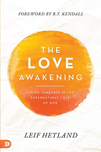 The Love Awakening: Living Immersed in the Supernatural Love of God