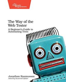 The Way of the Automated Tester: Reduce Bugs, Increase Quality, Have Fun