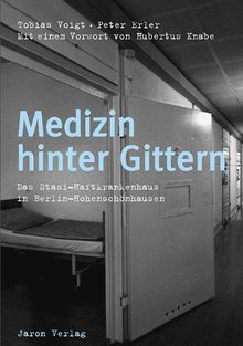 Medizin hinter Gittern: Das Stasi-Haftkrankenhaus in Berlin-Hohenschönhausen