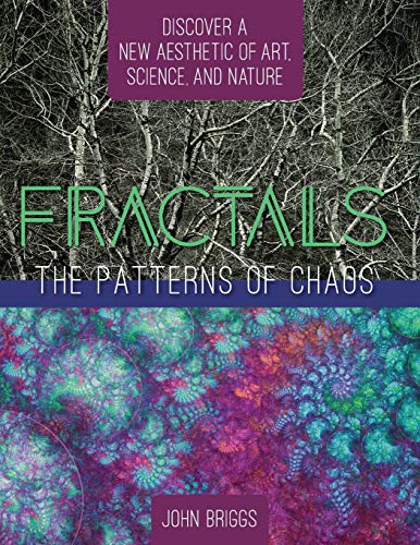 John Briggs Fractals, The Patterns Of Chaos, Discovering A New Aesthetic Of Art, Science, And Nature (A Touchstone Book)