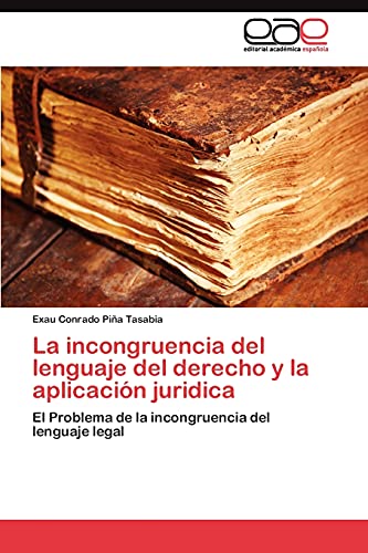 La incongruencia del lenguaje del derecho y la aplicación juridica: El Problema de la incongruencia del lenguaje legal