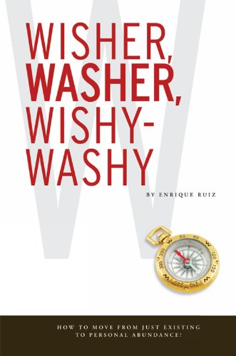 Wisher, Washer, Wishy-Washy: How to Move From Just Existing to Personal Abundance!