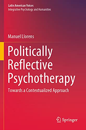 Politically Reflective Psychotherapy: Towards a Contextualized Approach (Latin American Voices)