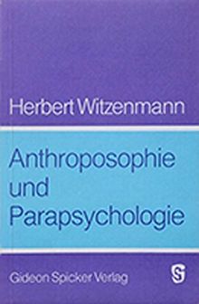 Anthroposophie und Parapsychologie: Aussersinnliche Wahrnehmung und anthroposophisch orientierte Geisteswissenschaft