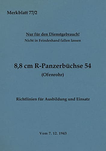 Merkblatt 77/2 8,8 cm R-Panzerbüchse 54 (Ofenrohr) Richtlinien für Ausbildung und Einsatz: 1943 - Neuauflage 2023