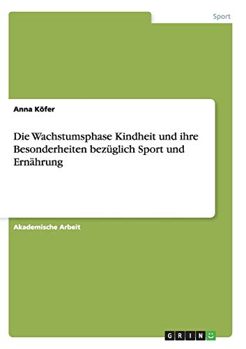 Anna Köfer Die Wachstumsphase Kindheit Und Ihre Besonderheiten Bezüglich Sport Und Ernährung