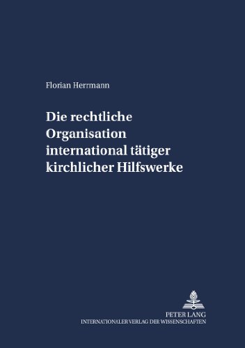 Die rechtliche Organisation international tätiger kirchlicher Hilfswerke (Schriften zum Staatskirchenrecht)