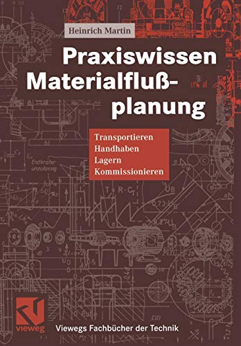 Praxiswissen Materialflußplanung: Transportieren, Handhaben, Lagern, Kommissionieren