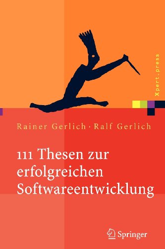 111 Thesen zur erfolgreichen Softwareentwicklung: Argumente und Entscheidungshilfen für Manager. Konzepte und Anleitungen für Praktiker (Xpert.press)