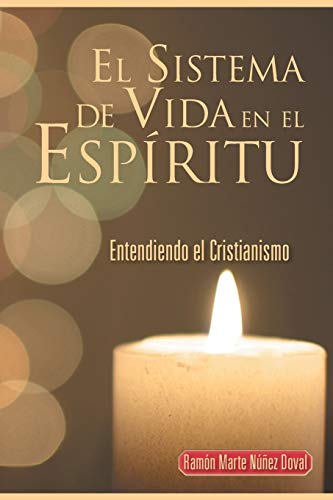 El Sistema de Vida en el Espíritu: Entendiendo el Cristianismo