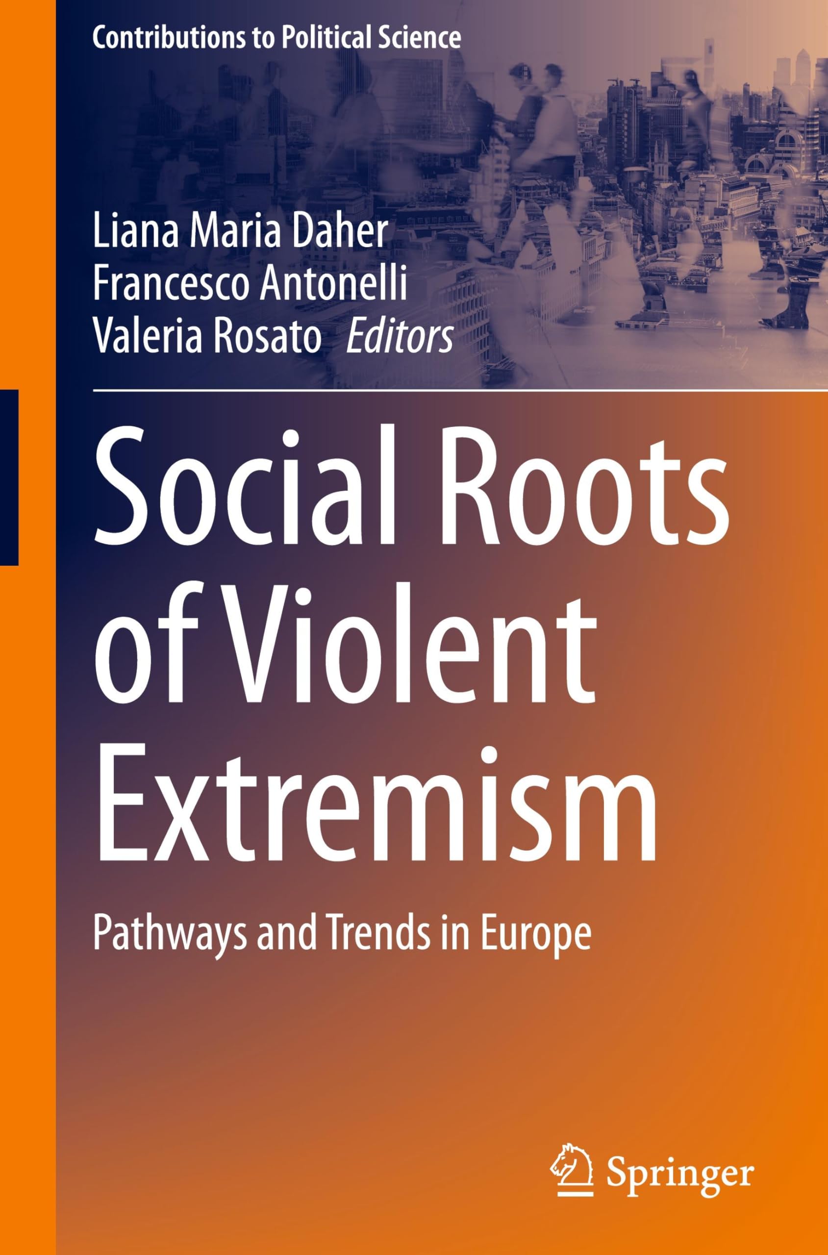 Social Roots of Violent Extremism: Pathways and Trends in Europe (Contributions to Political Science)