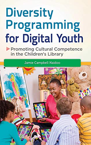 Diversity Programming for Digital Youth: Promoting Cultural Competence in the Children's Library (Children's and Young Adult Literature Reference)