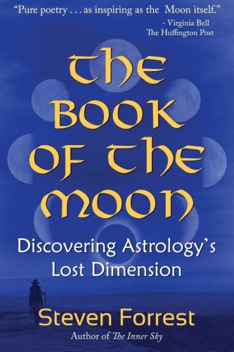 Steven Forrest The Book Of The Moon, Discovering Astrology's Lost Dimension