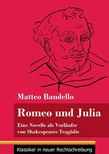Romeo und Julia: Eine Novelle als Vorläufer von Shakespeares Tragödie (Band 20, Klassiker in neuer Rechtschreibung)