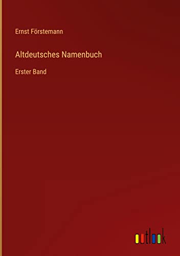 Altdeutsches Namenbuch: Erster Band